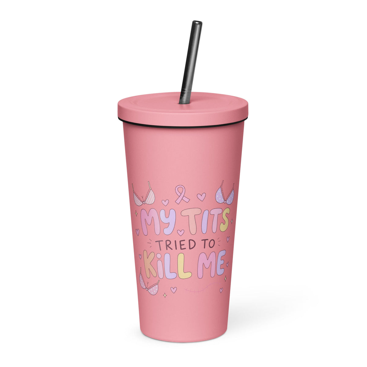 My Tits Tried to Kill Me - Breast Cancer Awareness 20oz Skinny Tumbler with Straw
