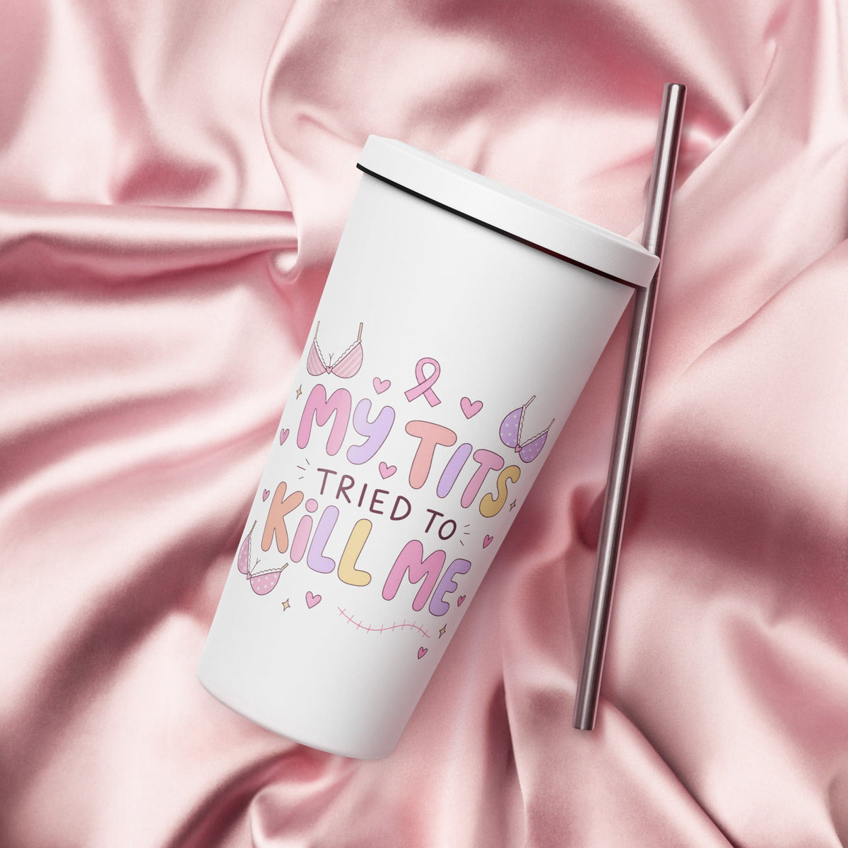 My Tits Tried to Kill Me - Breast Cancer Awareness 20oz Skinny Tumbler with Straw