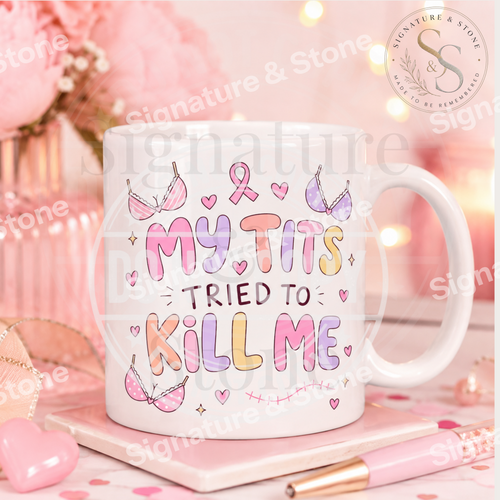 Watermarked - My Tits Tried to Kill Me Mug | Funny Breast Cancer Survivor Coffee Mug