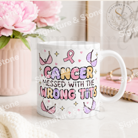 Cancer Messed With the Wrong Tits Mug - Funny Breast Cancer Survivor Coffee Mug